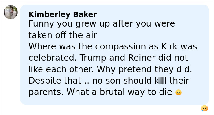 Commenter Kimberly Baker responds to Donald Trump's hateful and vile comments on Rob Reiner in a social media post. Commenter Kimberly Baker responds to Donald Trump's hateful and vile comments on Rob Reiner in a social media post.