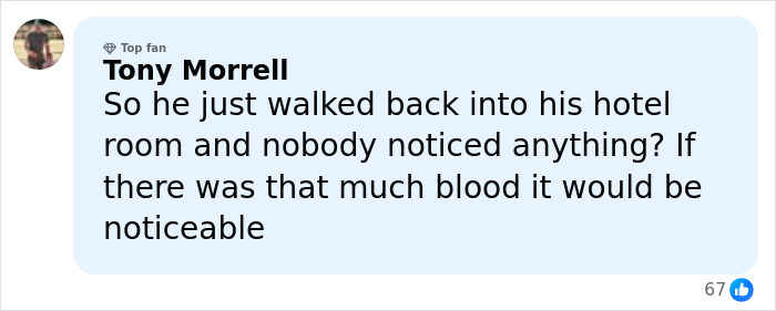 Comment by Tony Morrell questioning unnoticed blood in Nick Reiner's hotel room amid arrest for Father Rob's slaying. Comment by Tony Morrell questioning unnoticed blood in Nick Reiner's hotel room amid arrest for Father Rob's slaying.