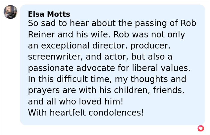 Comment expressing sadness over Rob Reiner and wife's passing with condolences to their children and loved ones. Comment expressing sadness over Rob Reiner and wife's passing with condolences to their children and loved ones.
