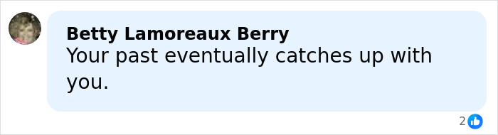 Comment by Betty Lamoreaux Berry saying your past eventually catches up with you, related to Steven Spielberg refusing to work with Ben Affleck.