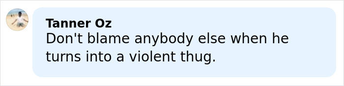 Comment by Tanner Oz about violence, expressing opinion on responsibility and behavior in a casual online discussion. Comment by Tanner Oz about violence, expressing opinion on responsibility and behavior in a casual online discussion.