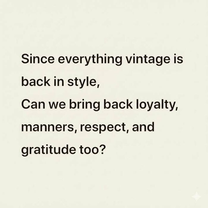 Text meme about bringing back loyalty, manners, respect, and gratitude, featured in hilarious memes to relieve stress.