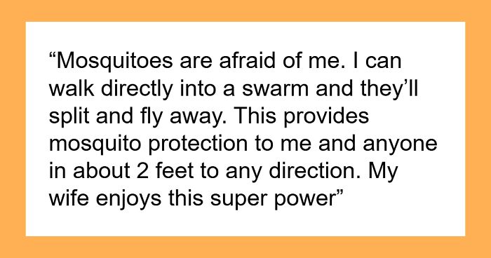 “Mosquitoes Are Afraid Of Me”: 68 True Stories That People Refuse To Believe Are Real