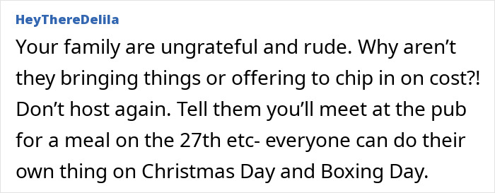 Comment complaining about family being ungrateful and refusing to help host Christmas dinner despite one person earning the most. Comment complaining about family being ungrateful and refusing to help host Christmas dinner despite one person earning the most.