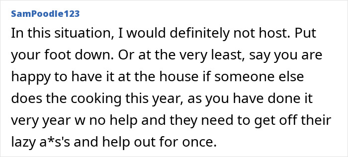 Comment urging person not to host Christmas dinner when family demands hosting without any help. Comment urging person not to host Christmas dinner when family demands hosting without any help.