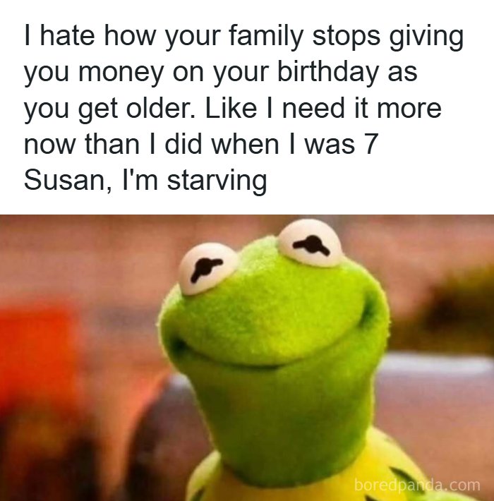 Meme with Kermit the Frog expressing humor about family stopping birthday money, helping handle reality with humor.