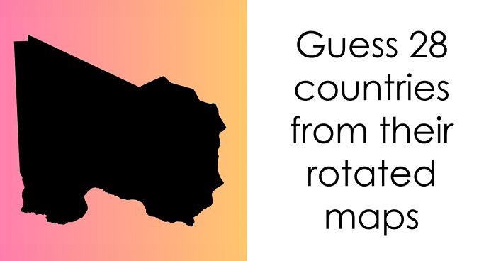 “Geography Nerds, This One’s For You”: Try Guessing All 28 Countries From Their Rotated Maps