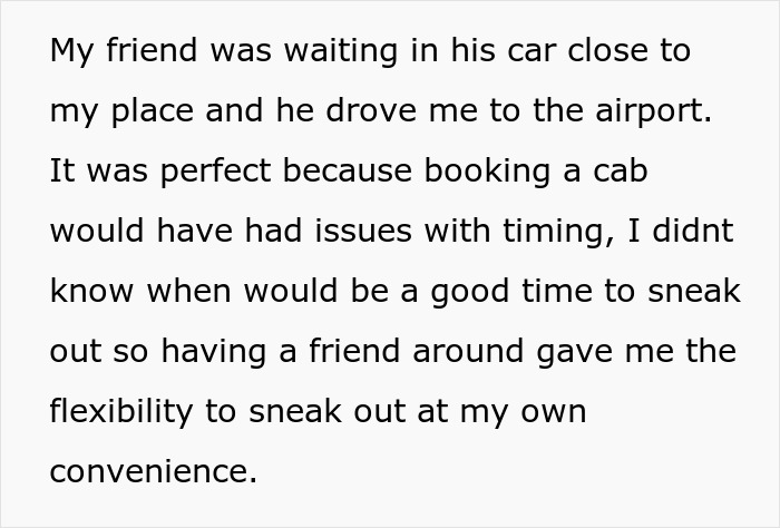 Person describing being held hostage at parents' place and seeking advice on how to sneak out safely and discreetly. Person describing being held hostage at parents' place and seeking advice on how to sneak out safely and discreetly.