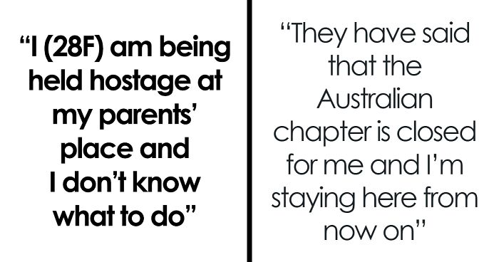 “I Am Being Held Hostage At My Parents’ Place And I Don’t Know What To Do”
