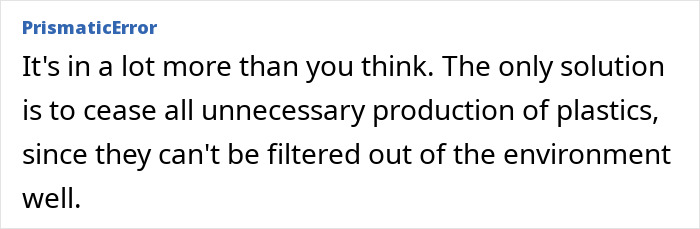 Comment text from PrismaticError discussing the difficulty of filtering microplastics from the environment and the need to reduce plastic production. Comment text from PrismaticError discussing the difficulty of filtering microplastics from the environment and the need to reduce plastic production.