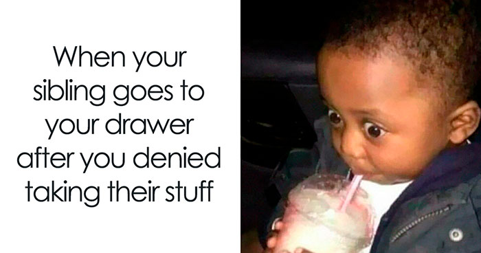 72 Memes That Perfectly Sum Up What It Means To Have Siblings