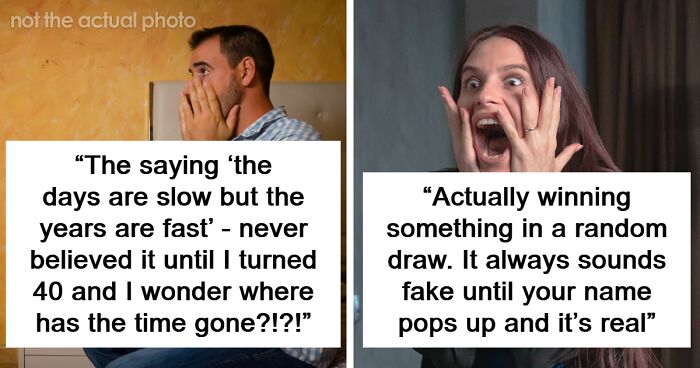 53 People Share Things They Only Started To Believe In Once It Happened To Them