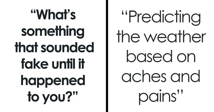 53 People Share Things They Only Started To Believe In Once It Happened To Them