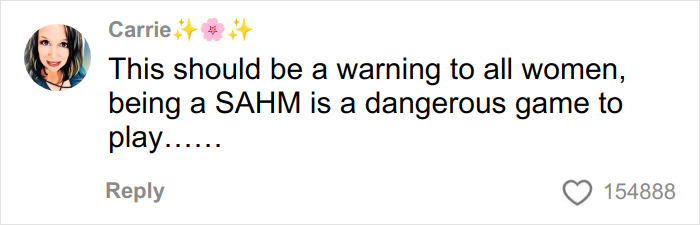 Social media comment by Carrie warning women about risks of being a SAHM after unexpected divorce challenges. Social media comment by Carrie warning women about risks of being a SAHM after unexpected divorce challenges.