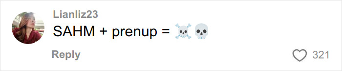 Comment from user Lianliz23 stating SAHM plus prenup equals skull and crossbones emojis, highlighting concerns about divorce risks for stay-at-home moms. Comment from user Lianliz23 stating SAHM plus prenup equals skull and crossbones emojis, highlighting concerns about divorce risks for stay-at-home moms.