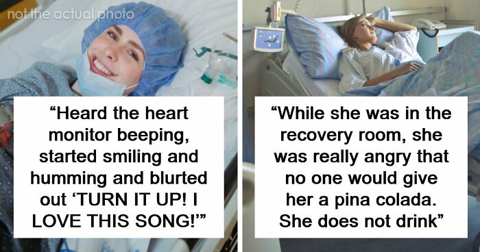 84 Unhinged Patients Who Wanted To Be Buried In The Ground After Their Anesthesia Really Wore Off