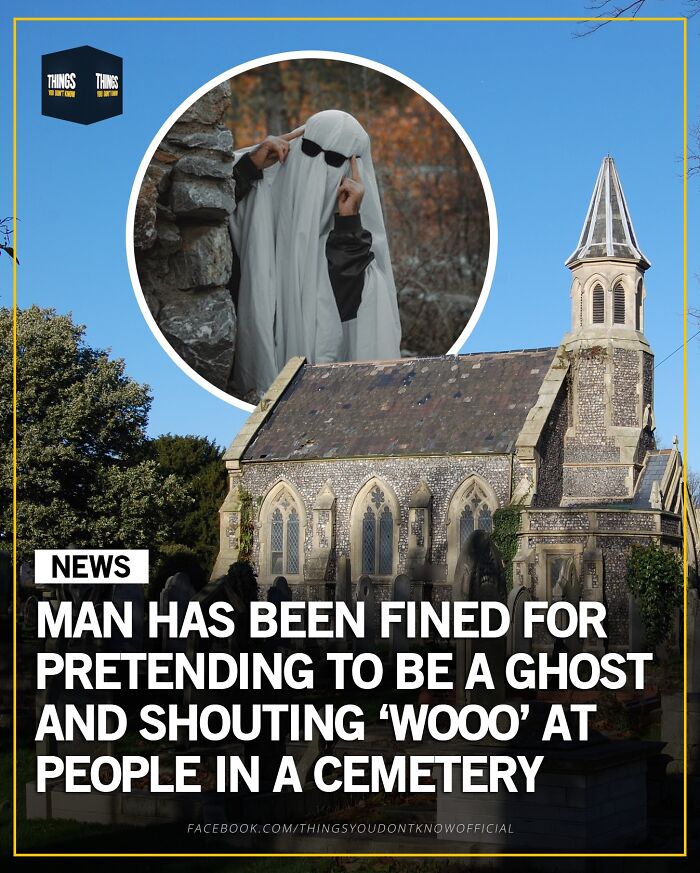 Man fined for pretending to be a ghost in a cemetery, a compelling fact for great conversation starters.