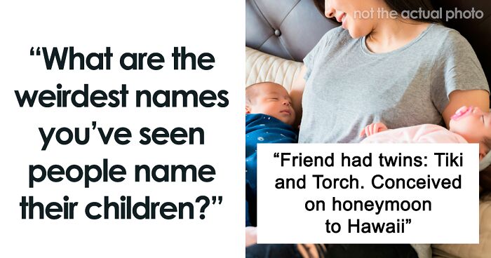 95 Of The Most Bizarre, Weird And Unbelievable Names People Actually Gave Their Children