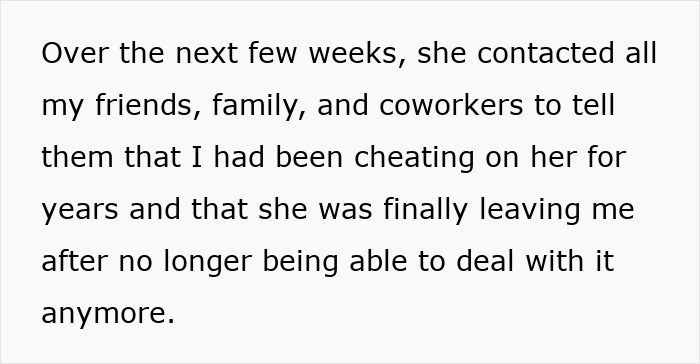 Text describing a wife ruining her husband's reputation by telling friends and family he cheated, though she claims she never did. Text describing a wife ruining her husband's reputation by telling friends and family he cheated, though she claims she never did.