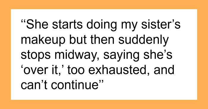 MUA Leaves Bride Makeup-Less Saying She's Sick, Bride's Sister Finds Out The Real Reason