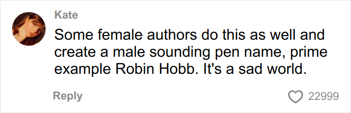 Comment by Kate about female authors using male pen names, related to bias and perceptions under male names. Comment by Kate about female authors using male pen names, related to bias and perceptions under male names.