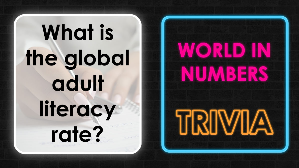 Question about global adult literacy rate and world in numbers trivia related to babies and decades statistics quiz.