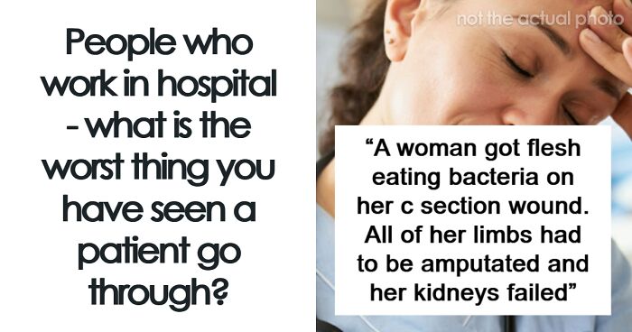 77 Of The Worst Things Patients Had To Go Through, As Per Hospital Workers Who Have Seen It All