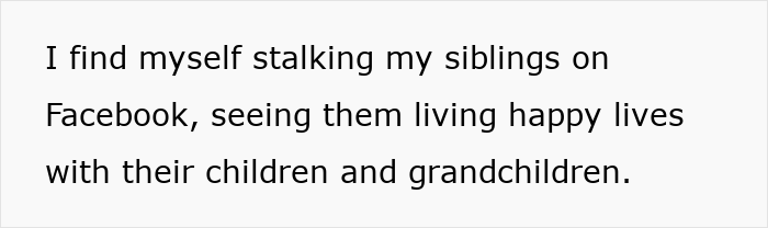 Text reading I find myself stalking my siblings on Facebook, seeing them living happy lives with their children and grandchildren.