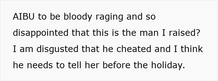 Mom shocked and disgusted after learning son is cheating on girlfriend, threatening to tell her before the holiday. Mom shocked and disgusted after learning son is cheating on girlfriend, threatening to tell her before the holiday.