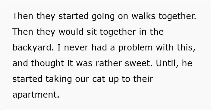 Person&rsquo;s cat disappearing for days as neighbor secretly adopts and cares for the cat in their apartment.