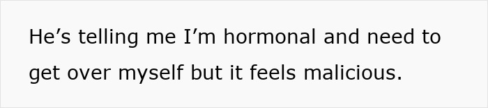 Text quote on a plain white background about feeling hormonal and experiencing a malicious response during pregnancy. Text quote on a plain white background about feeling hormonal and experiencing a malicious response during pregnancy.