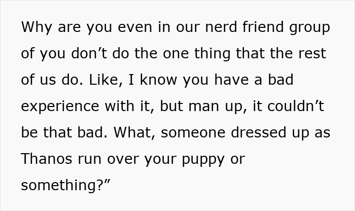 Text showing a guy mocking a teen for disliking superhero stuff, dismissing grief as an excuse in a friend group. Text showing a guy mocking a teen for disliking superhero stuff, dismissing grief as an excuse in a friend group.