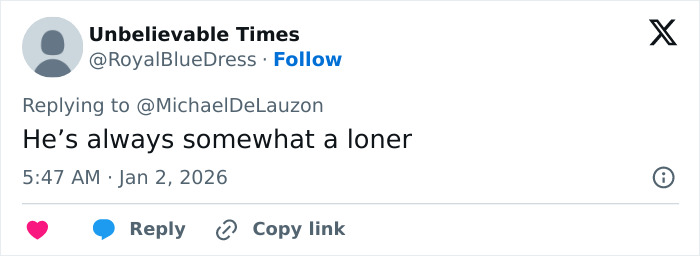 Tweet from Unbelievable Times replying to a comment, discussing someone described as somewhat a loner early January 2026.
