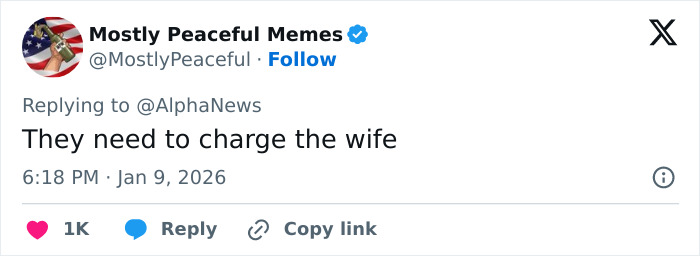 Tweet from Mostly Peaceful Memes replying to AlphaNews with the phrase They need to charge the wife on social media. Tweet from Mostly Peaceful Memes replying to AlphaNews with the phrase They need to charge the wife on social media.