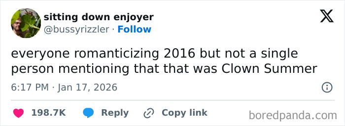 Tweet by user sitting down enjoyer joking about how people romanticize 2016 but forget it was a Clown Summer, internet humor in January.