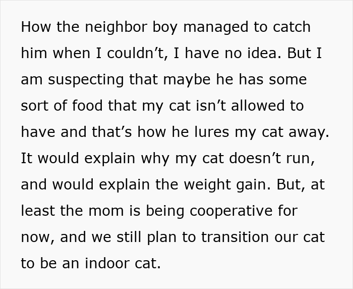 Neighbor secretly adopting cat causing it to disappear for days and gain weight, owner planning to keep cat indoors.