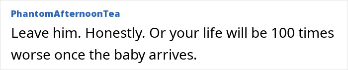 Comment advising to leave partner to avoid worse life after baby arrives, related to man eating pregnant partner’s craving treat. Comment advising to leave partner to avoid worse life after baby arrives, related to man eating pregnant partner’s craving treat.