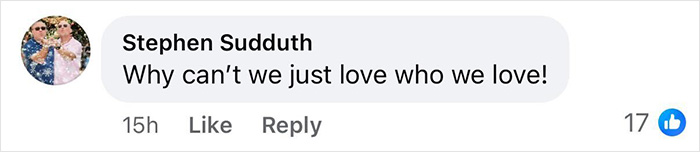 Screenshot of Facebook comment supporting gay couple, commenter says Why can't we just love who we love, 17 likes. Screenshot of Facebook comment supporting gay couple, commenter says Why can't we just love who we love, 17 likes.