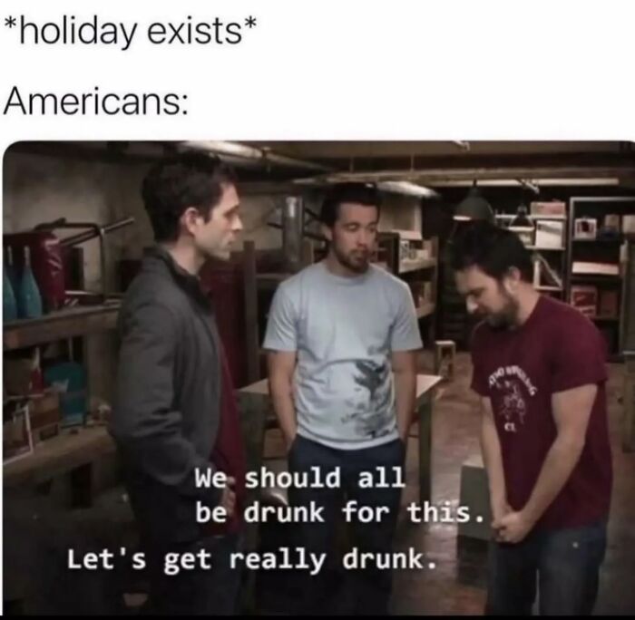 Three men in a basement joking about getting drunk for a holiday, illustrating funny memes that make absolutely no sense.