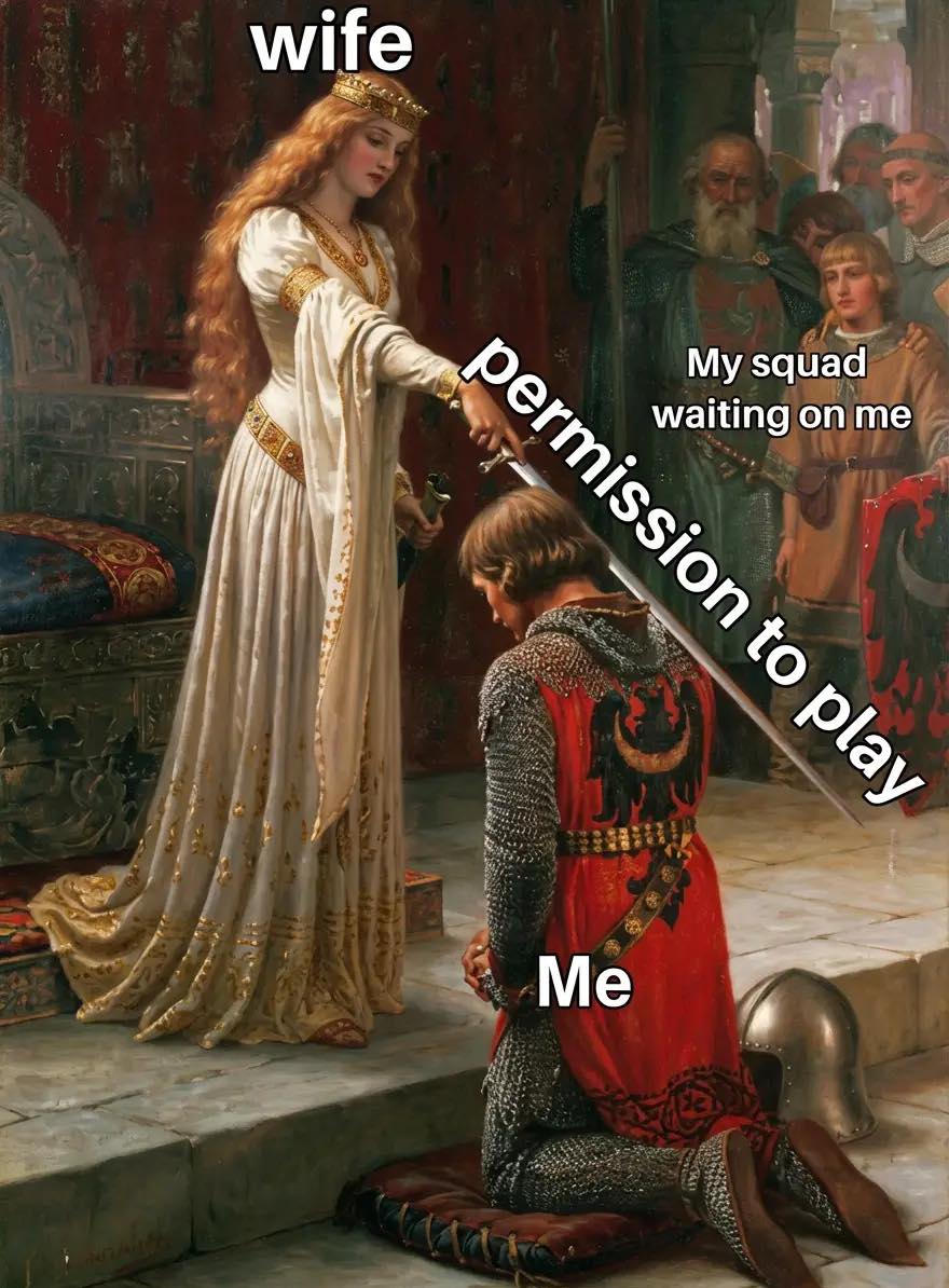 Medieval knight kneeling for a queen labeled wife, symbolizing permission to play video games for exhausted adults and their squad.