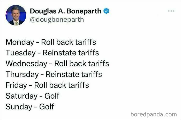 Tweet humorously listing a weekly schedule alternating tariffs rollback and reinstatement, with golf on weekends, random memes to spice life.