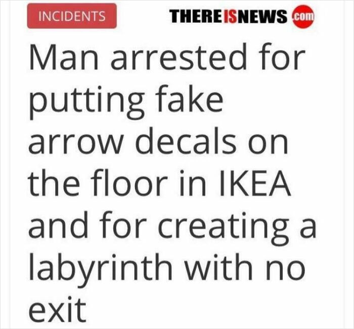 Man arrested for placing fake arrow decals on IKEA floor, causing a no-exit labyrinth in wild incident headlines.