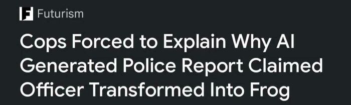 Headline from Futurism about AI-generated police report falsely claiming officer transformed into frog in wild incident making headlines.