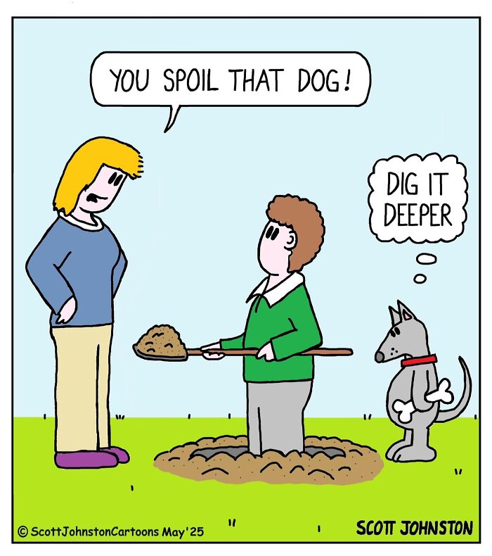 Humorous comic by Scott Johnston showing a person digging a hole, a woman scolding, and a dog thinking "dig it deeper."
