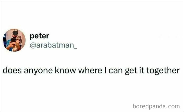 Tweet post by user peter humorously asking where to get it together, reflecting coping mechanism humor.