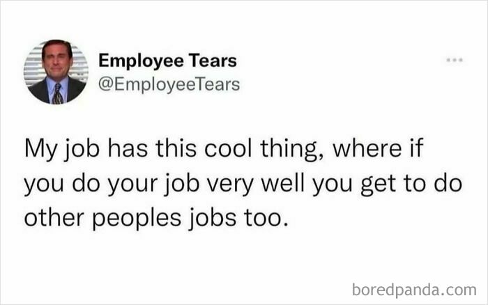 Work memes showing humorous frustrations of doing multiple jobs when performing well at work.