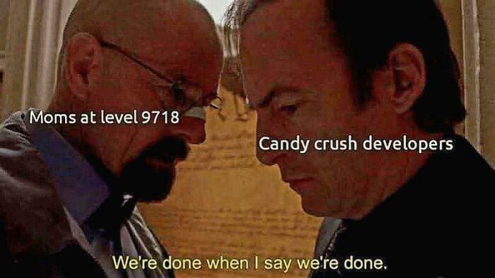 Scene from a TV show meme with text comparing moms at level 9718 to Candy Crush developers, highlighting relatable humor.