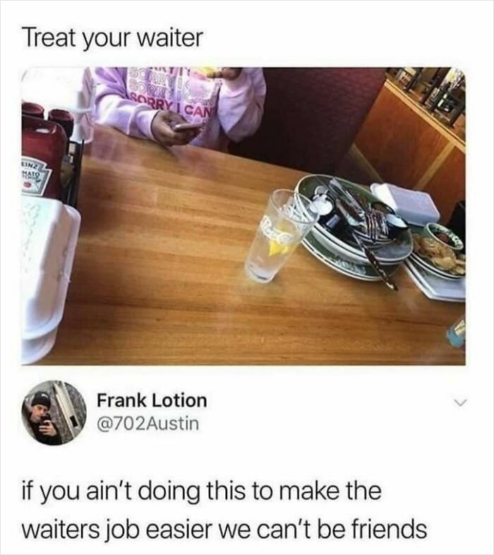 Meme about restaurant workers emphasizing kindness to waiters with a table of used plates and a half-full glass.