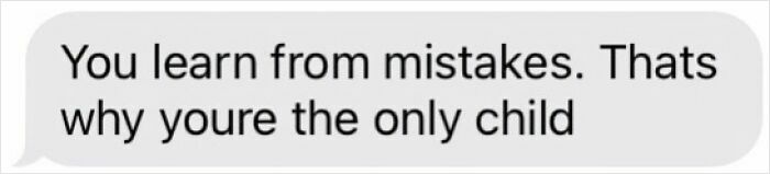 Text message saying you learn from mistakes, humorously calling someone the only child, related to hilarious texts screenshot.