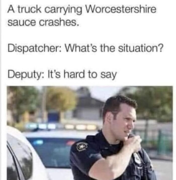 Deputy talking on radio about Worcestershire sauce truck crash, illustrating funny dad joke from Facebook group posts.